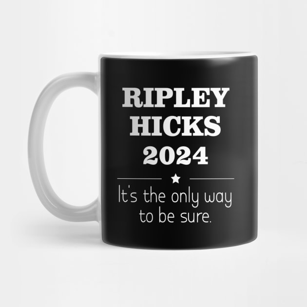 Vintage Ripley Hicks 2024 - It's the only way to be sure by printalpha-art